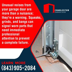 Charleston Garage Door: Unusual noises signal worn parts.